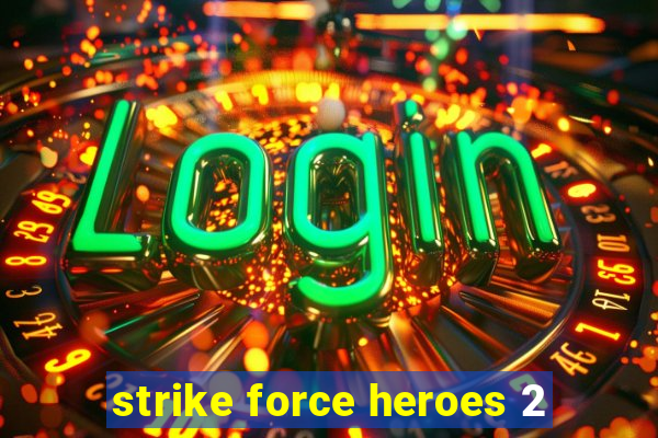 strike force heroes 2